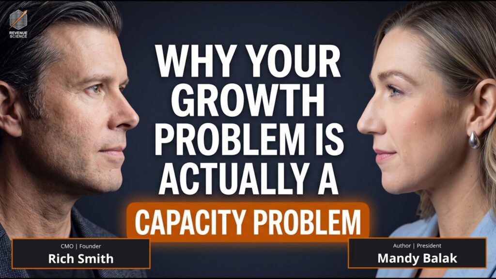 Rich Smith and Mandy Balak discussing why growth is a capacity problem on Revenue Science podcast